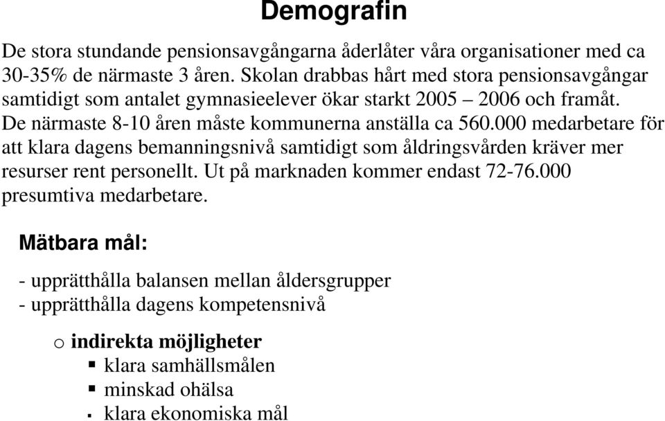 De närmaste 8-10 åren måste kommunerna anställa ca 560.