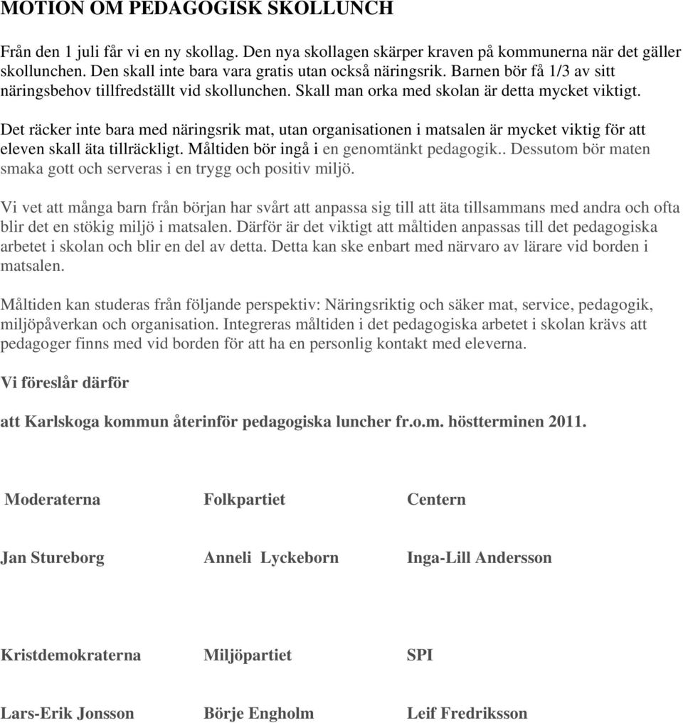 Det räcker inte bara med näringsrik mat, utan organisationen i matsalen är mycket viktig för att eleven skall äta tillräckligt. Måltiden bör ingå i en genomtänkt pedagogik.