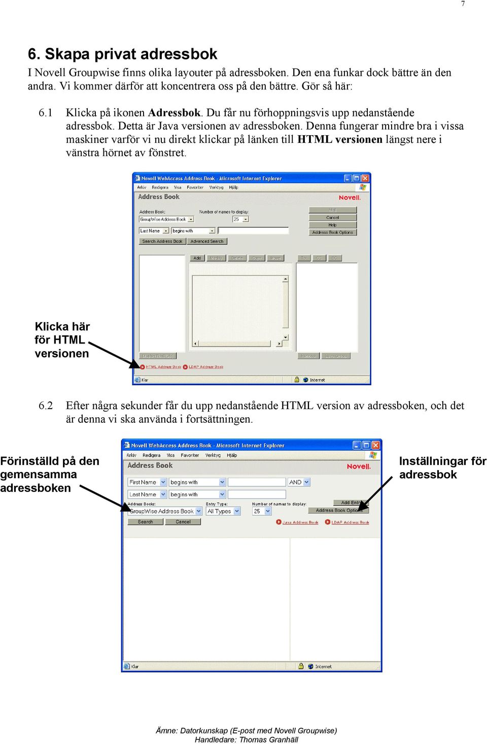 Detta är Java versionen av adressboken.