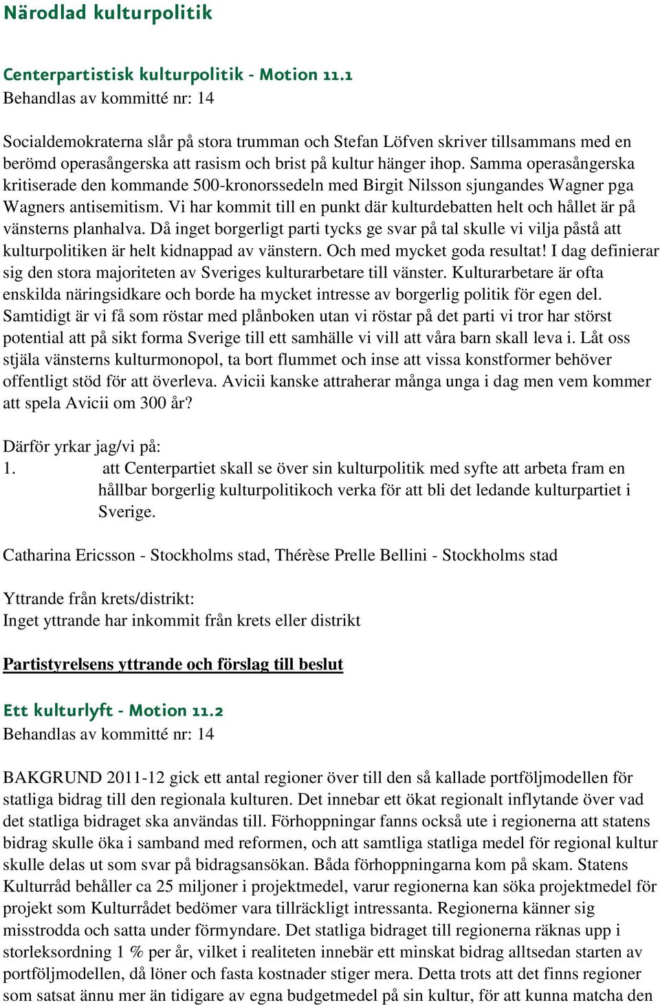 Samma operasångerska kritiserade den kommande 500-kronorssedeln med Birgit Nilsson sjungandes Wagner pga Wagners antisemitism.