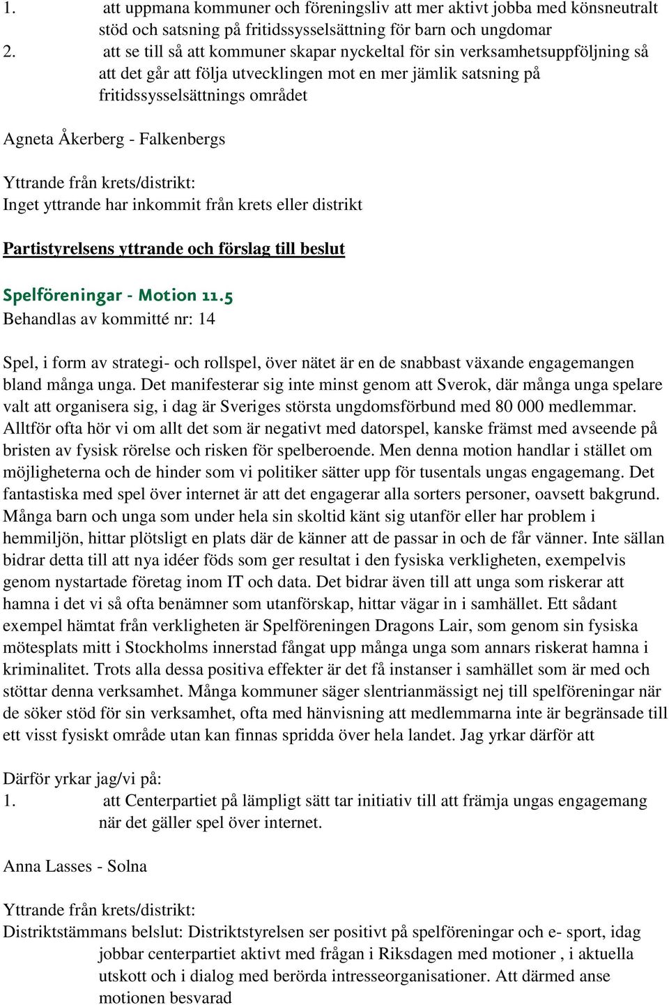 Falkenbergs Inget yttrande har inkommit från krets eller distrikt Spelföreningar - Motion 11.