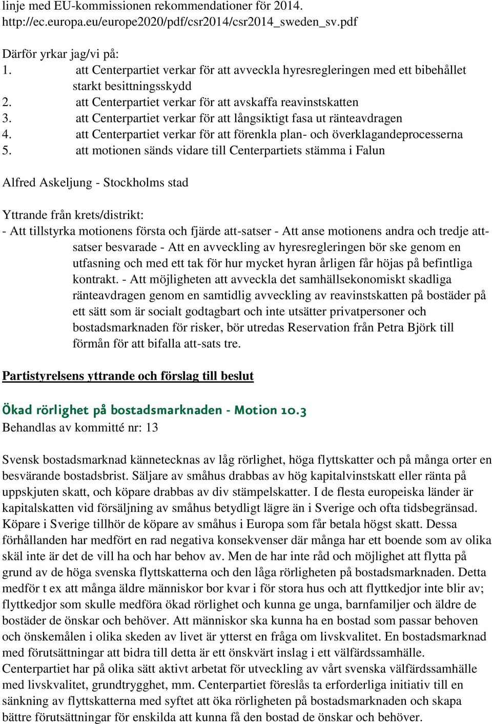 att Centerpartiet verkar för att långsiktigt fasa ut ränteavdragen 4. att Centerpartiet verkar för att förenkla plan- och överklagandeprocesserna 5.