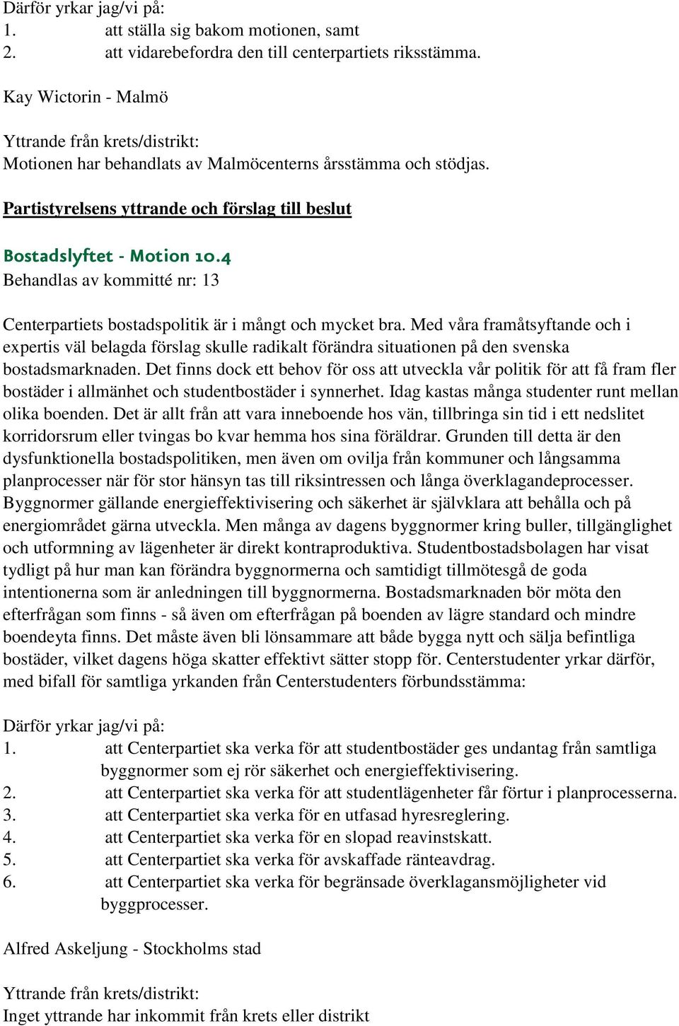 Med våra framåtsyftande och i expertis väl belagda förslag skulle radikalt förändra situationen på den svenska bostadsmarknaden.