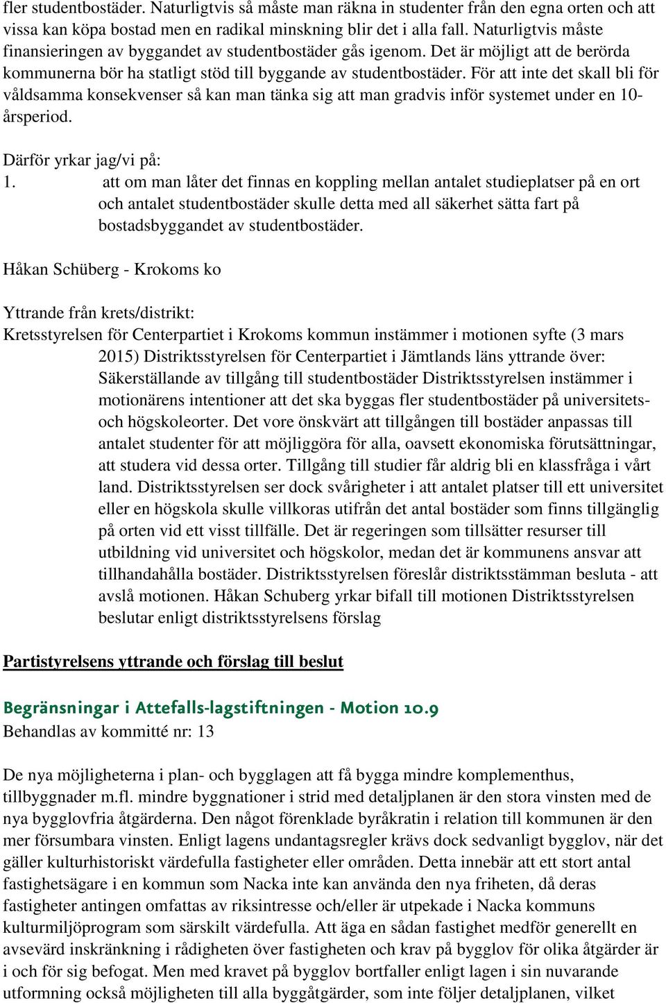 För att inte det skall bli för våldsamma konsekvenser så kan man tänka sig att man gradvis inför systemet under en 10