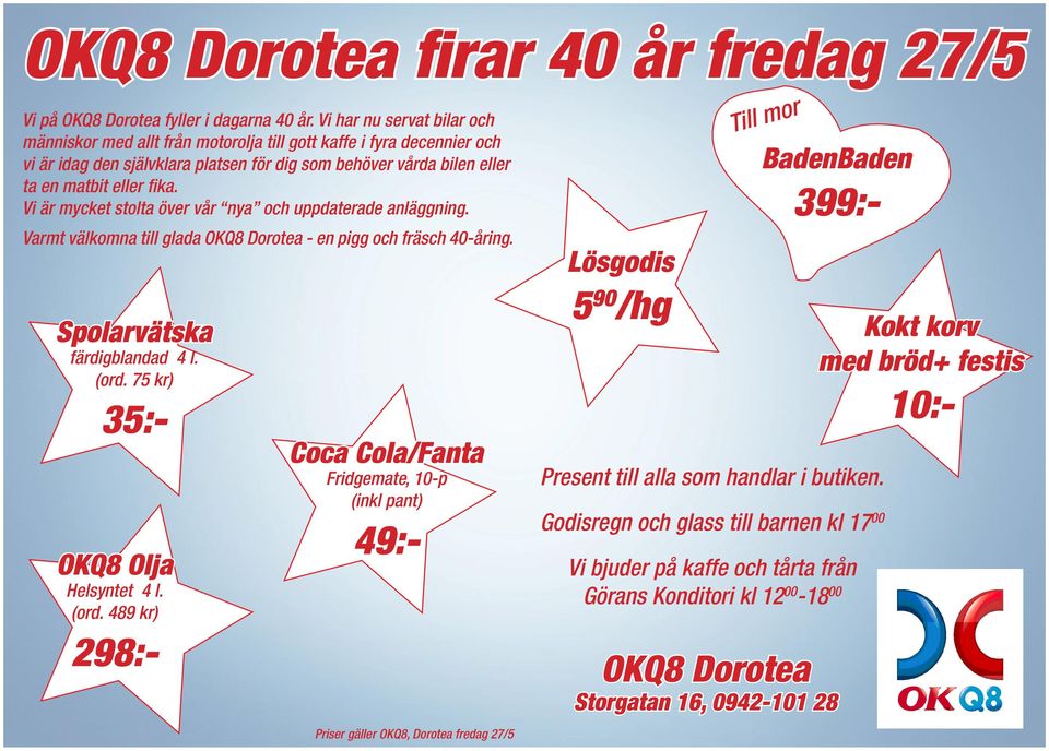 Vi är mycket stolta över vår nya och uppdaterade anläggning. Varmt välkomna till glada OKQ8 Dorotea - en pigg och fräsch 40-åring. Spolarvätska färdigblandad 4 l. (ord.