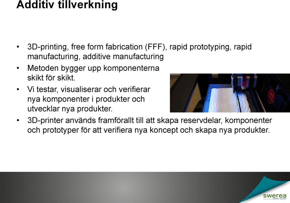 Vi testar, visualiserar och verifierar nya komponenter i produkter och utvecklar nya produkter.