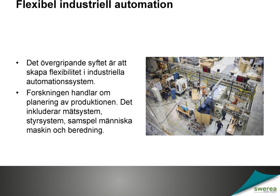 Forskningen handlar om planering av produktionen.
