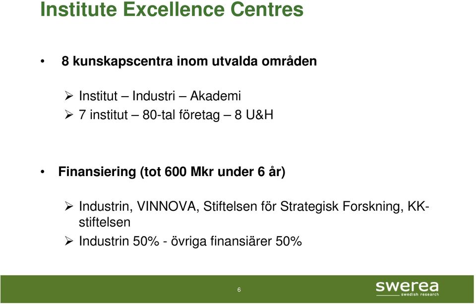 Finansiering (tot 600 Mkr under 6 år) Industrin, VINNOVA, Stiftelsen