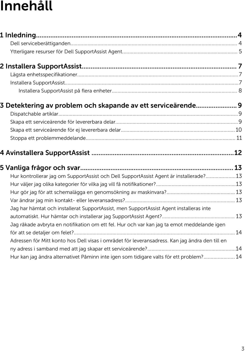 ..9 Skapa ett serviceärende för ej levererbara delar... 10 Stoppa ett problemmeddelande... 11 4 Avinstallera SupportAssist...12 5 Vanliga frågor och svar.