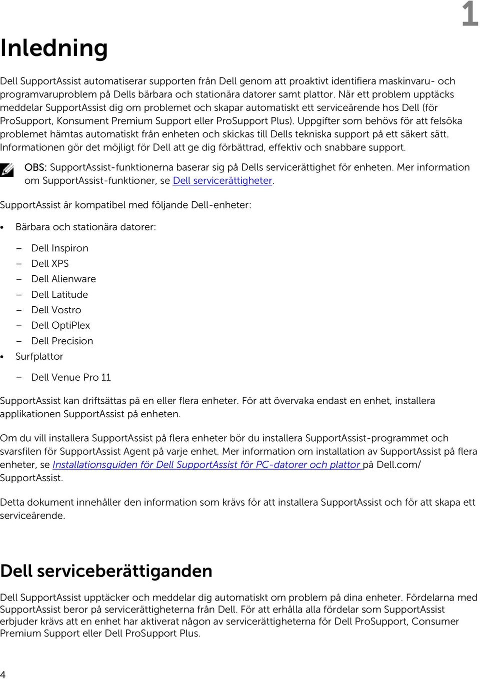 Uppgifter som behövs för att felsöka problemet hämtas automatiskt från enheten och skickas till Dells tekniska support på ett säkert sätt.