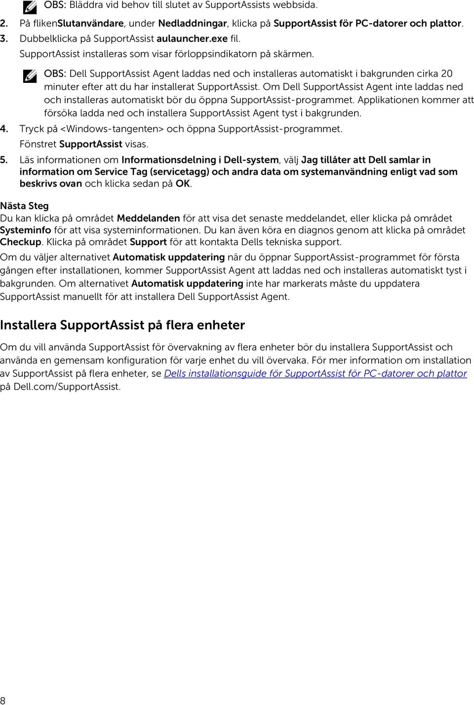 OBS: Dell SupportAssist Agent laddas ned och installeras automatiskt i bakgrunden cirka 20 minuter efter att du har installerat SupportAssist.