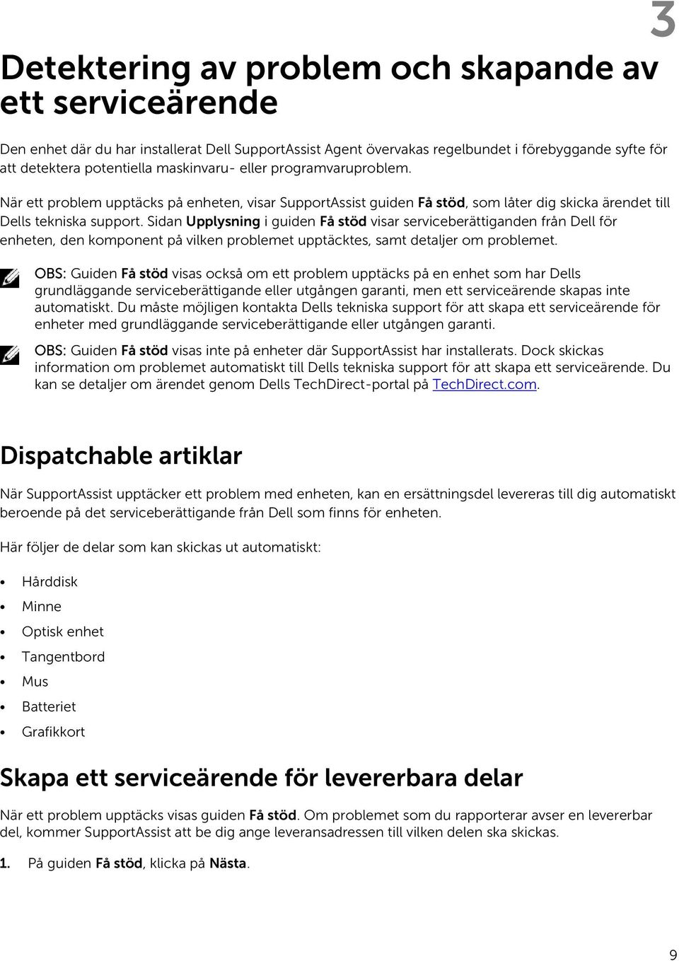Sidan Upplysning i guiden Få stöd visar serviceberättiganden från Dell för enheten, den komponent på vilken problemet upptäcktes, samt detaljer om problemet.
