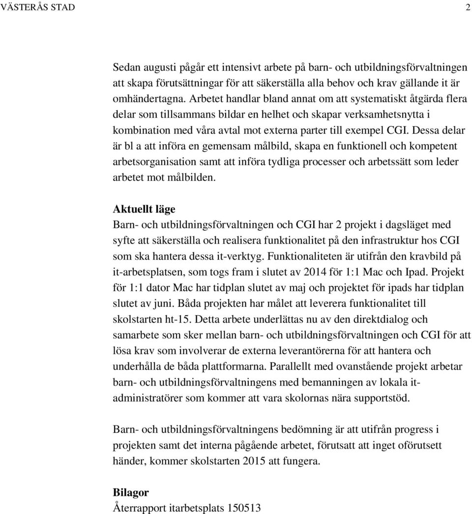 Dessa delar är bl a att införa en gemensam målbild, skapa en funktionell och kompetent arbetsorganisation samt att införa tydliga processer och arbetssätt som leder arbetet mot målbilden.