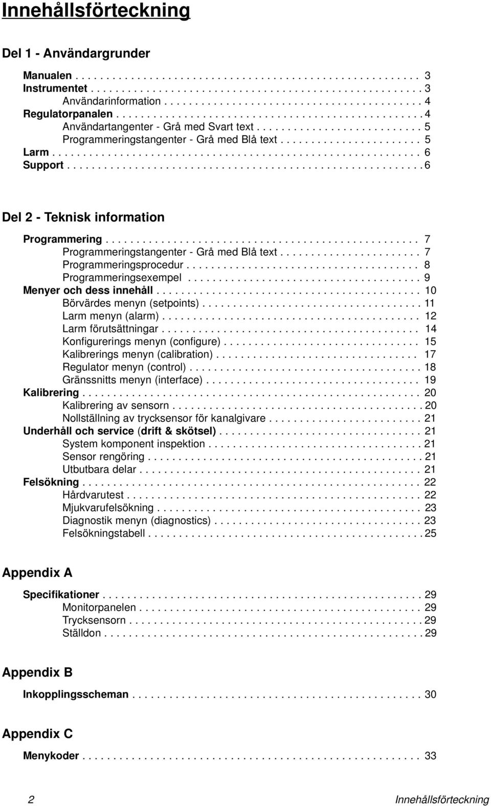 ...................... 5 Larm............................................................ 6 Support.......................................................... 6 Del 2 - Teknisk information Programmering.