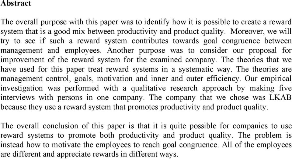 Another purpose was to consider our proposal for improvement of the reward system for the examined company. The theories that we have used for this paper treat reward systems in a systematic way.