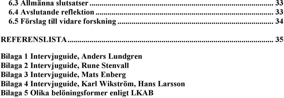 .. 35 Bilaga 1 Intervjuguide, Anders Lundgren Bilaga 2 Intervjuguide, Rune