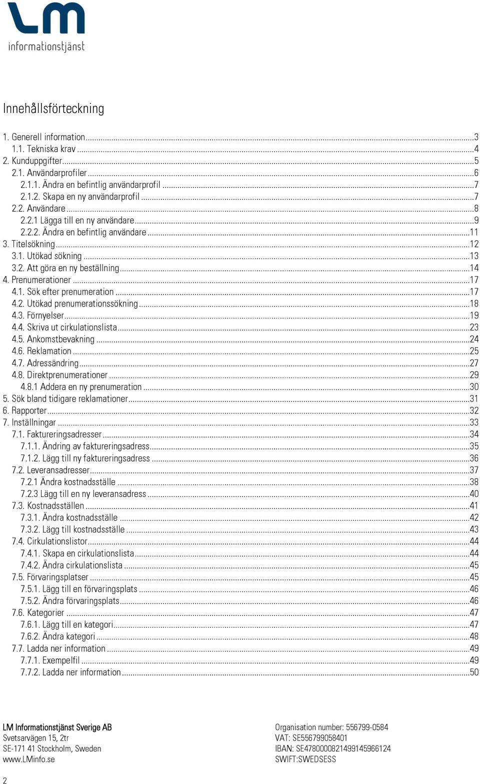 Prenumerationer...17 4.1. Sök efter prenumeration...17 4.2. Utökad prenumerationssökning...18 4.3. Förnyelser...19 4.4. Skriva ut cirkulationslista...23 4.5. Ankomstbevakning...24 4.6. Reklamation.