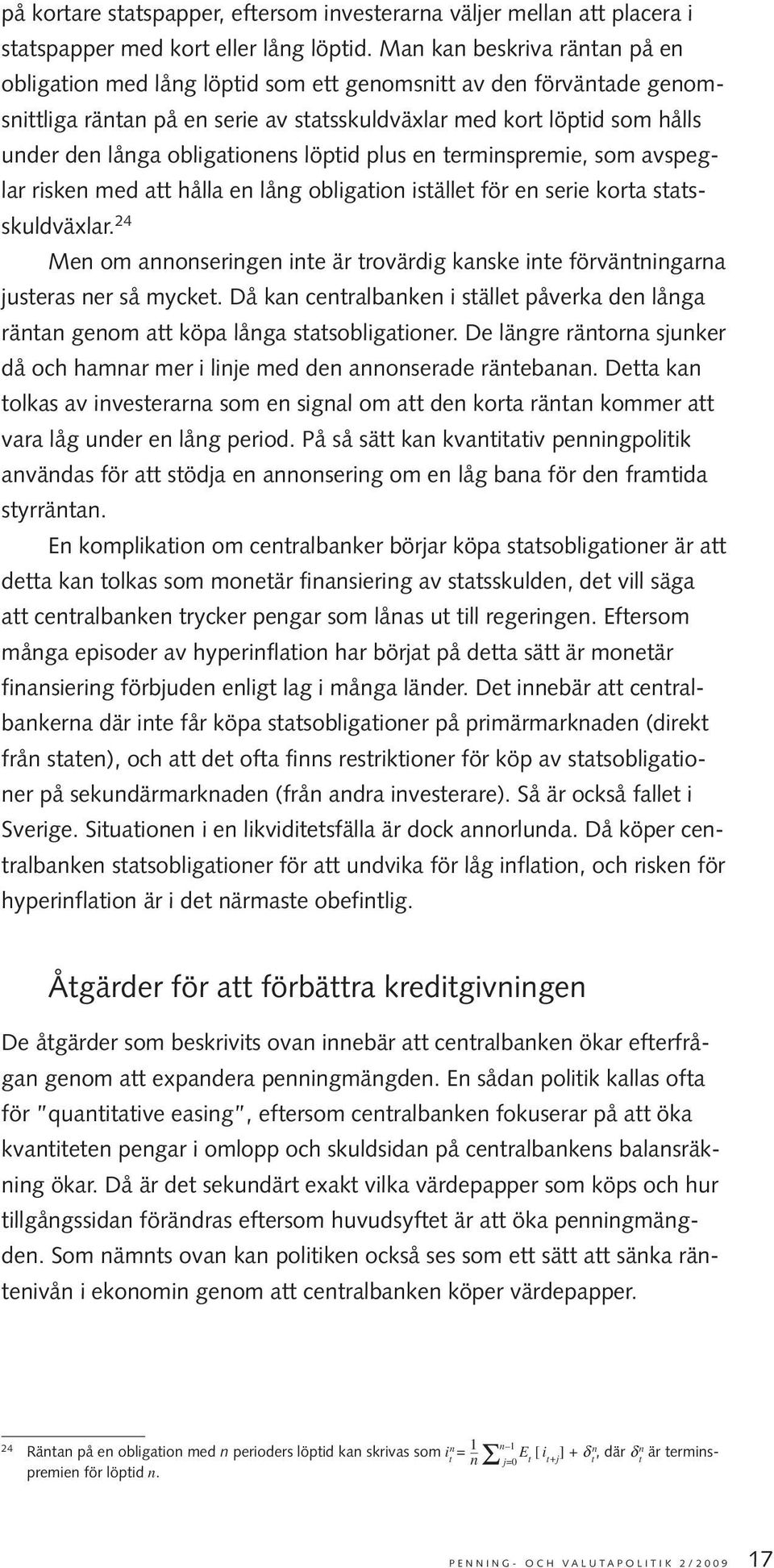 obligationens löptid plus en terminspremie, som avspeglar risken med att hålla en lång obligation istället för en serie korta statsskuldväxlar.