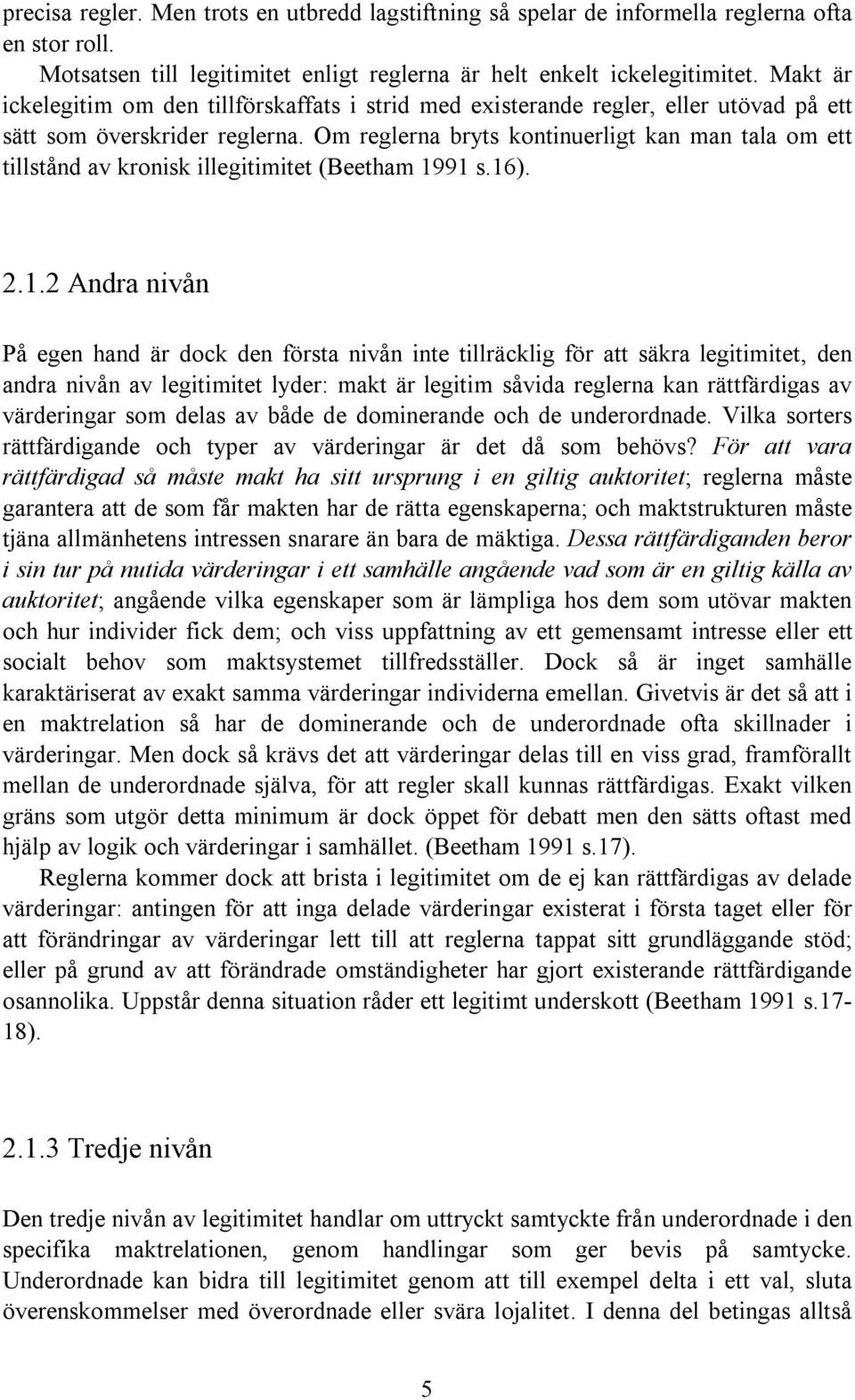 Om reglerna bryts kontinuerligt kan man tala om ett tillstånd av kronisk illegitimitet (Beetham 19