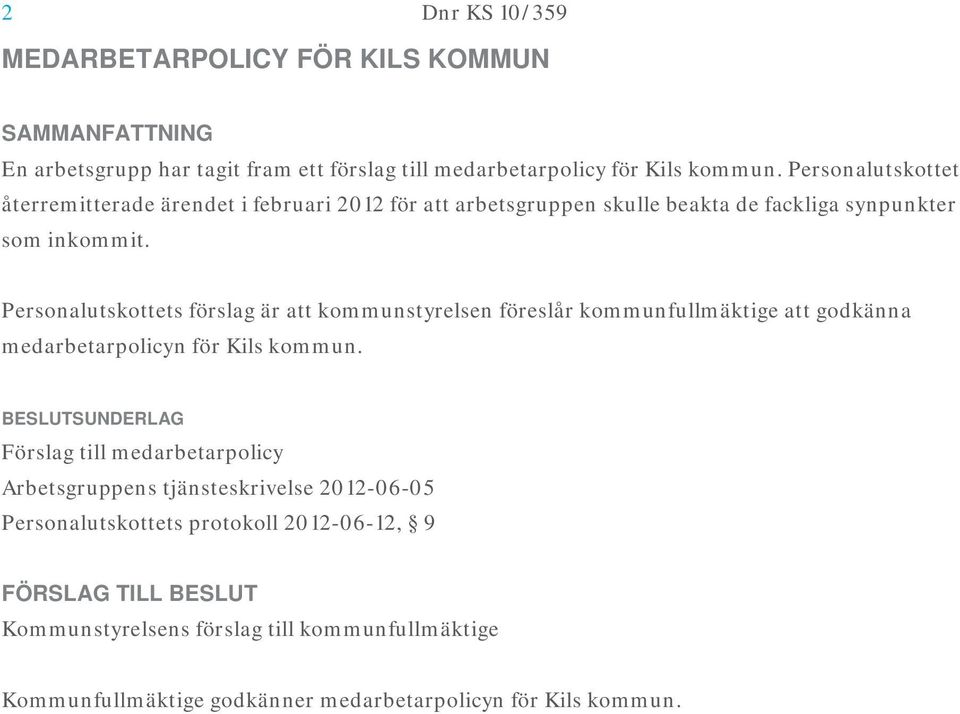 Personalutskottets förslag är att kommunstyrelsen föreslår kommunfullmäktige att godkänna medarbetarpolicyn för Kils kommun.