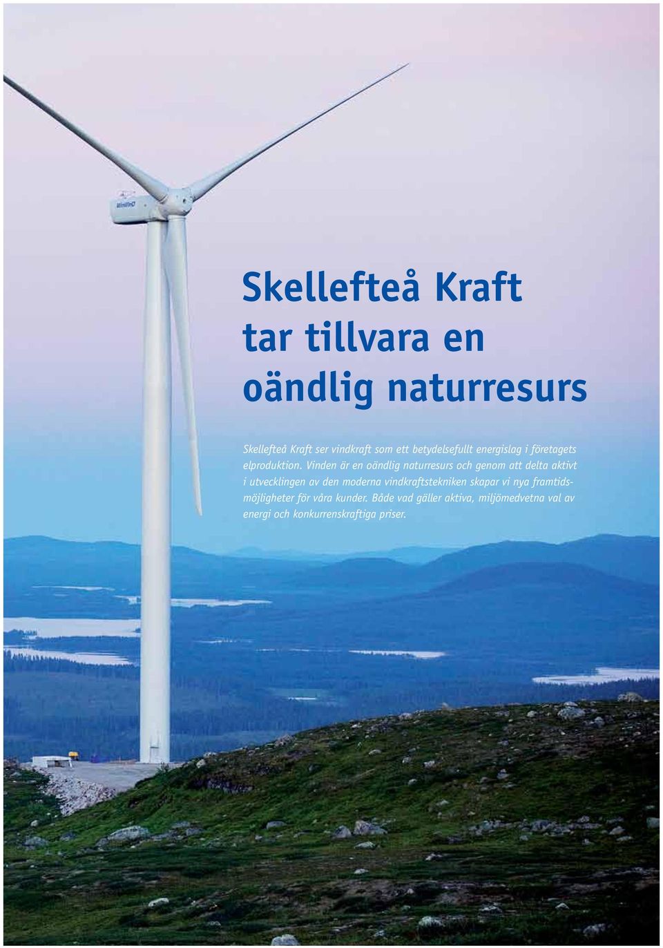 Vinden är en oändlig naturresurs och genom att delta aktivt i utvecklingen av den moderna