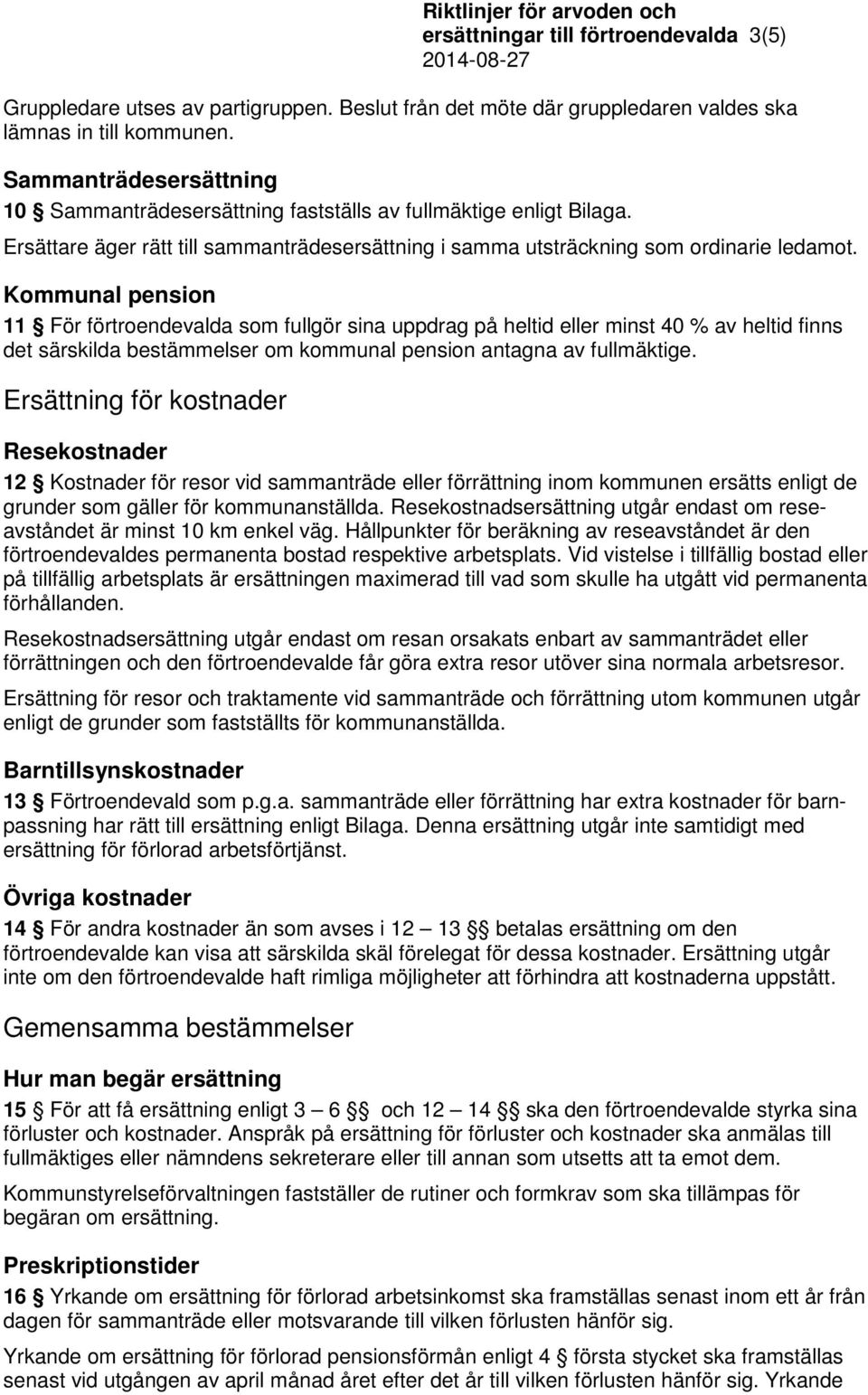 Kommunal pension 11 För förtroendevalda som fullgör sina uppdrag på heltid eller minst 40 % av heltid finns det särskilda bestämmelser om kommunal pension antagna av fullmäktige.