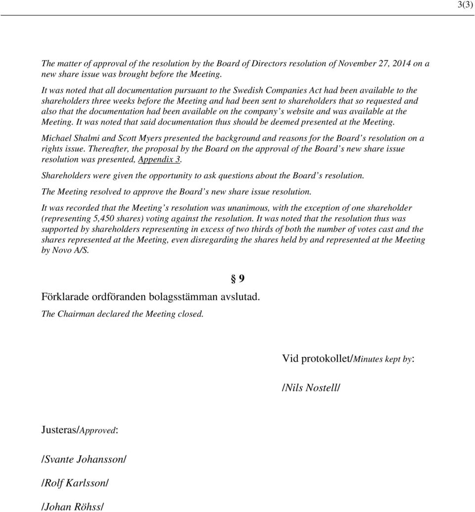 also that the documentation had been available on the company s website and was available at the Meeting. It was noted that said documentation thus should be deemed presented at the Meeting.