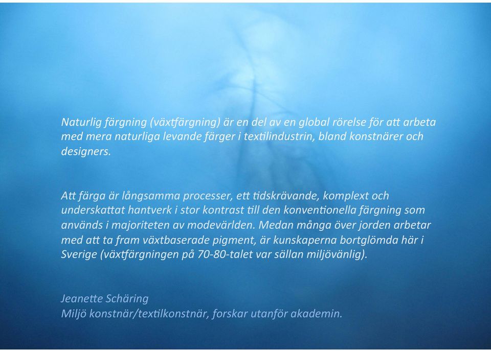 A8 färga är långsamma processer, e8 :dskrävande, komplext och underska8at hantverk i stor kontrast :ll den konven:onella färgning som används