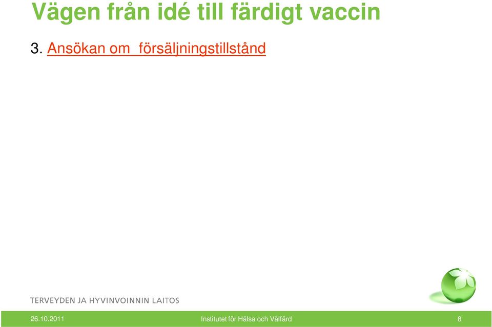 egenskaper ( påvisad skyddseffekt och säker). Kan ta 1-2 år innan försäljningstillståndet ges. 4.