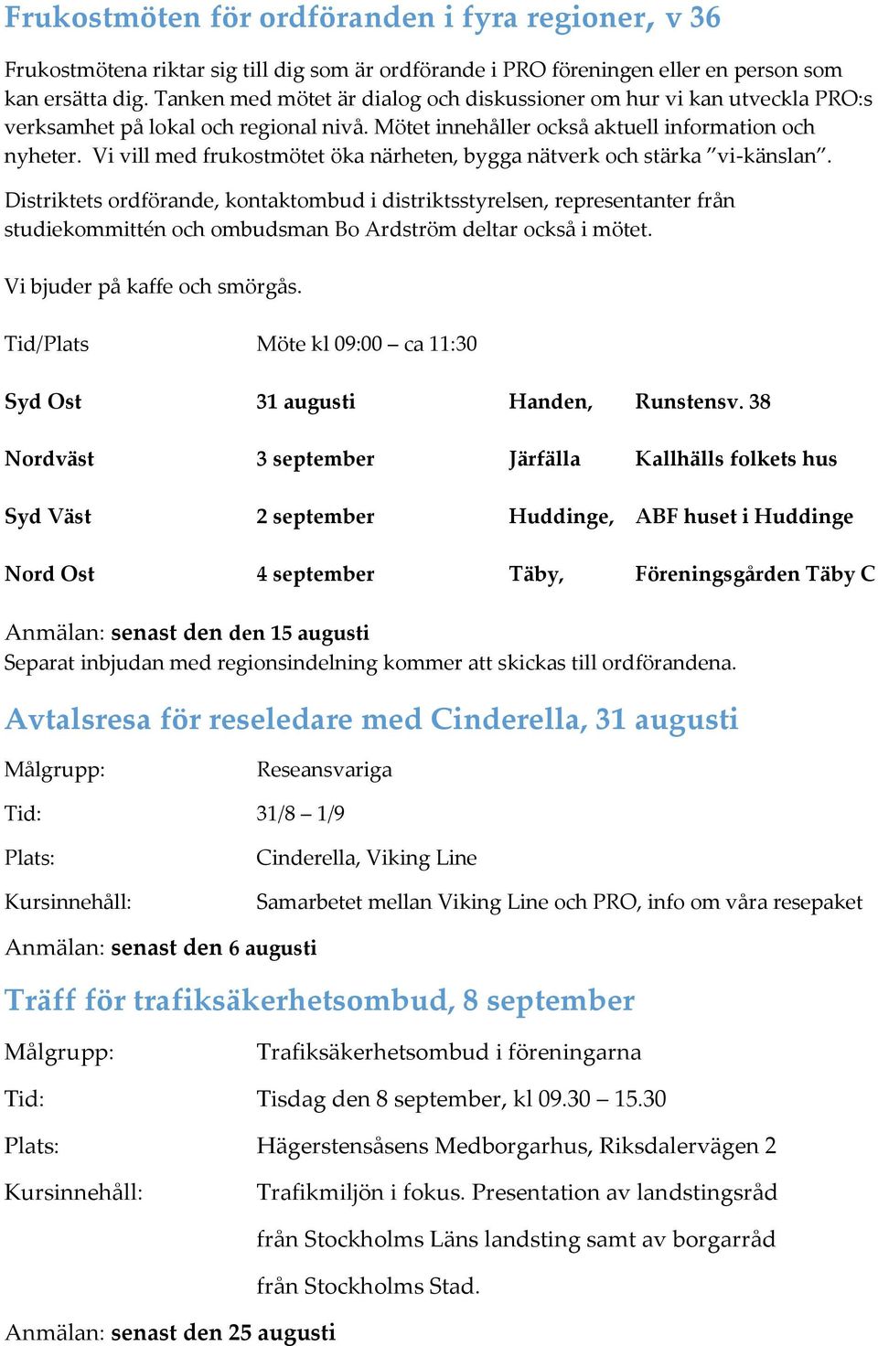 Vi vill med frukostmötet öka närheten, bygga nätverk och stärka vi-känslan.