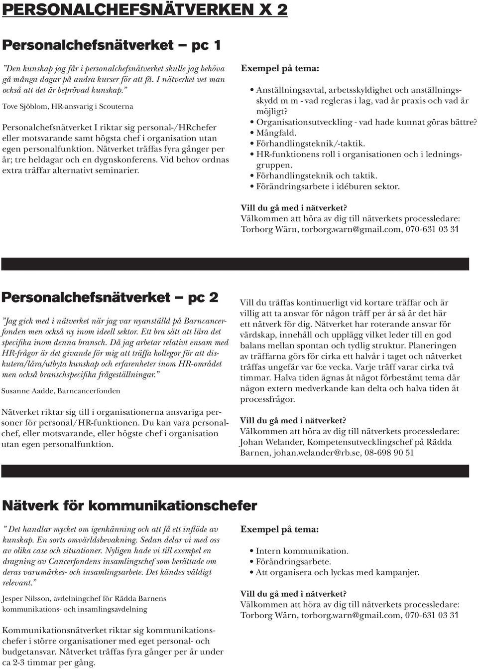 Tove Sjöblom, HR-ansvarig i Scouterna Personalchefsnätverket I riktar sig personal-/hrchefer eller motsvarande samt högsta chef i organisation utan egen personalfunktion.