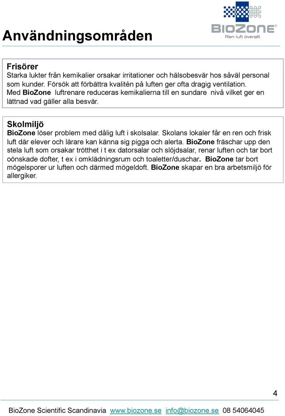 Skolmiljö BioZone löser problem med dålig luft i skolsalar. Skolans lokaler får en ren och frisk luft där elever och lärare kan känna sig pigga och alerta.