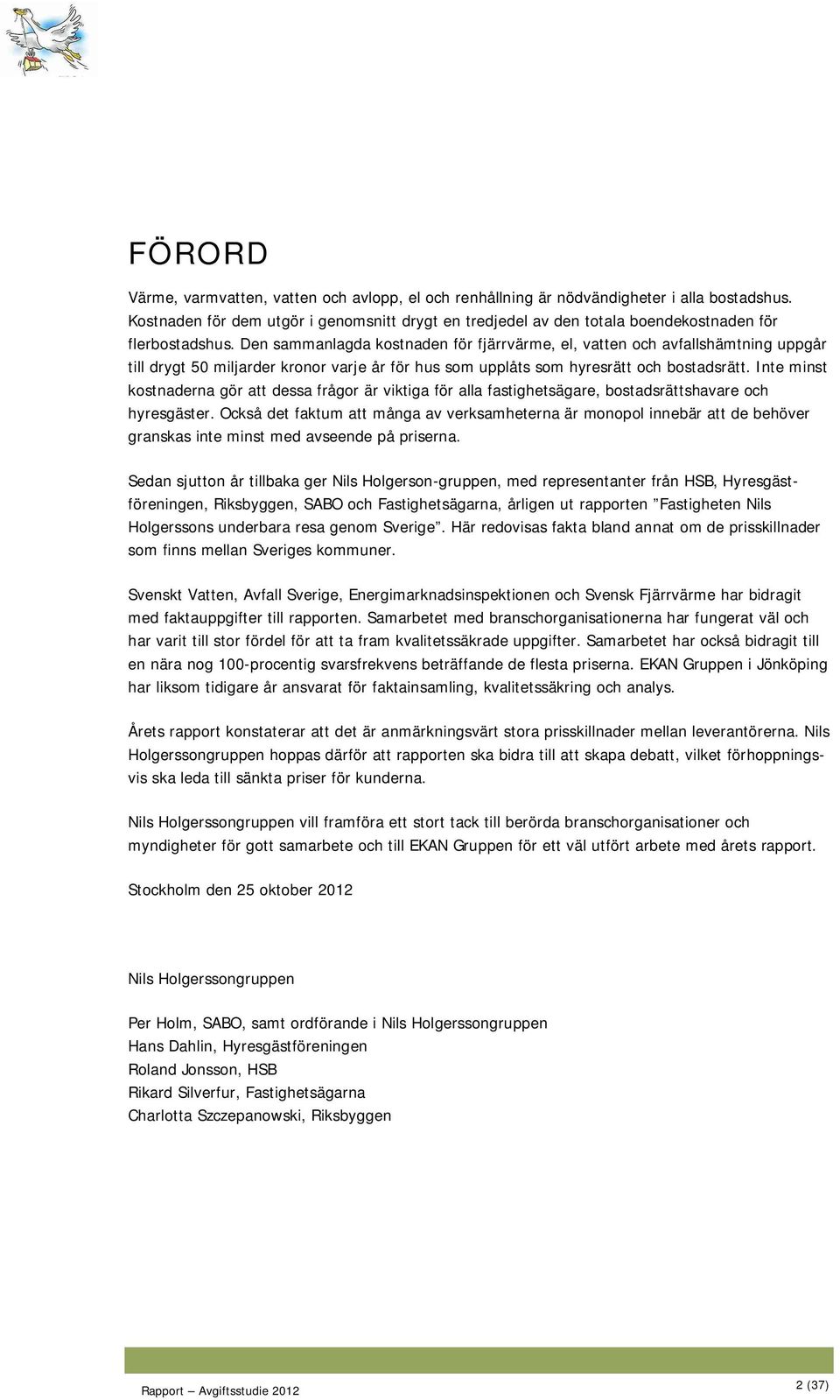 Den sammanlagda kostnaden för fjärrvärme, el, vatten och avfallshämtning uppgår till drygt 50 miljarder kronor varje år för hus som upplåts som hyresrätt och bostadsrätt.