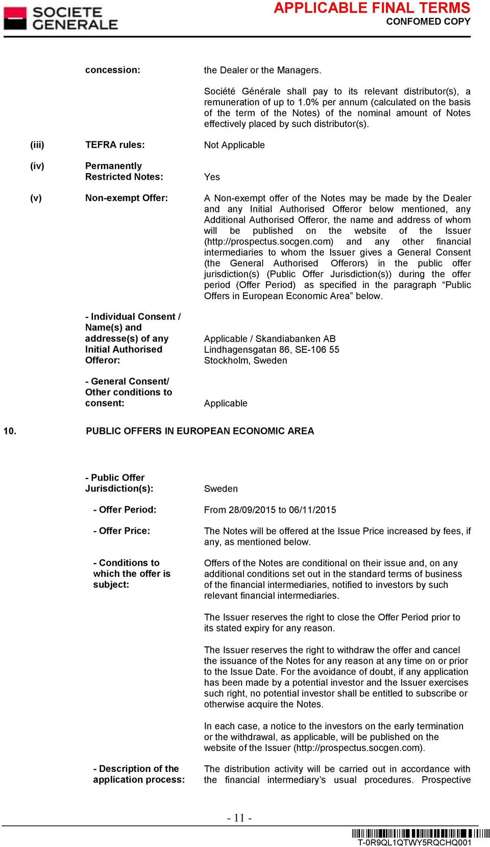 (iv) Permanently Restricted Notes: Yes (v) Non-exempt Offer: A Non-exempt offer of the Notes may be made by the Dealer and any Initial Authorised Offeror below mentioned, any Additional Authorised