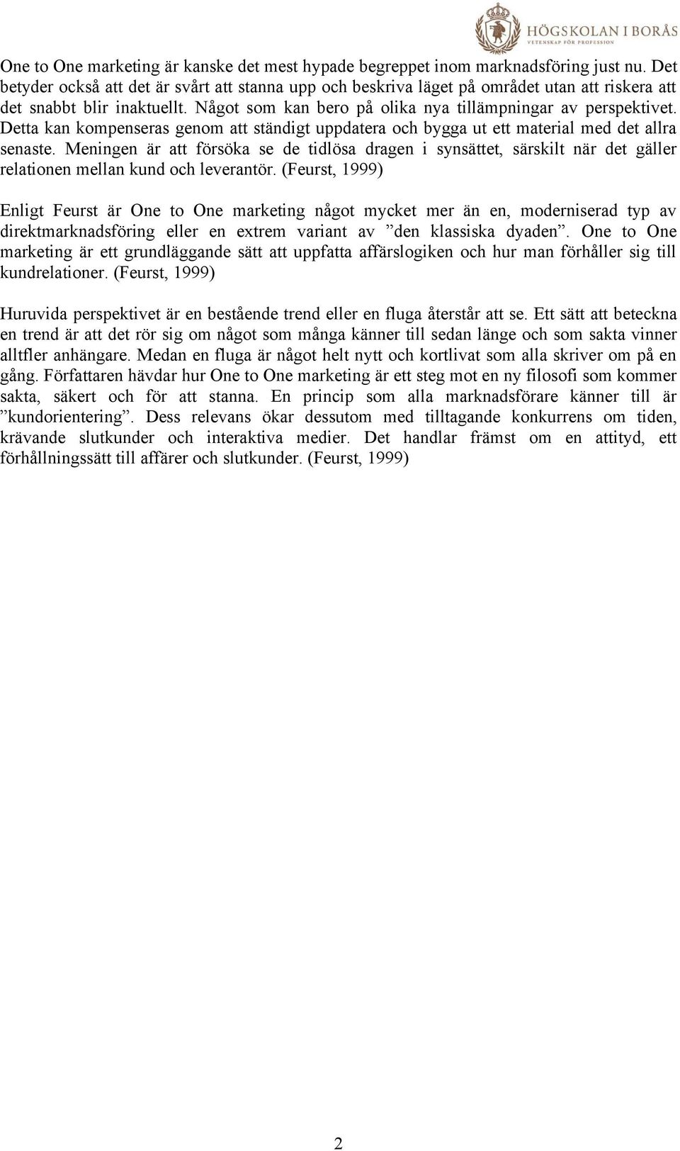 Detta kan kompenseras genom att ständigt uppdatera och bygga ut ett material med det allra senaste.