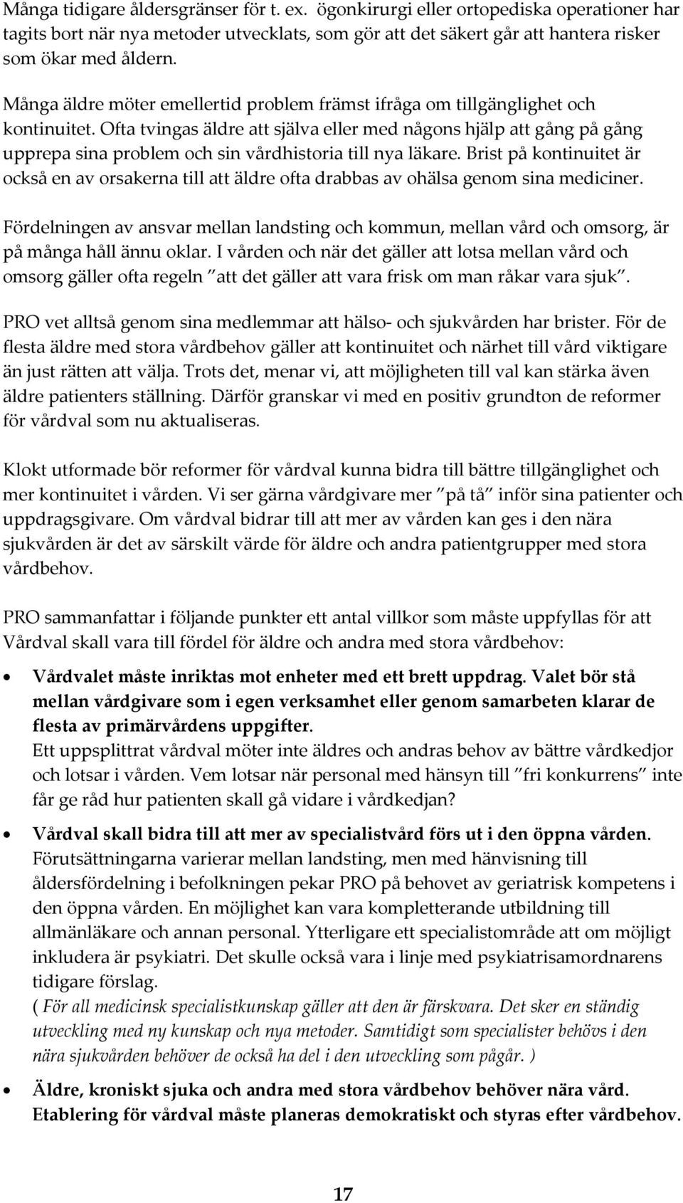 Ofta tvingas äldre att själva eller med någons hjälp att gång på gång upprepa sina problem och sin vårdhistoria till nya läkare.