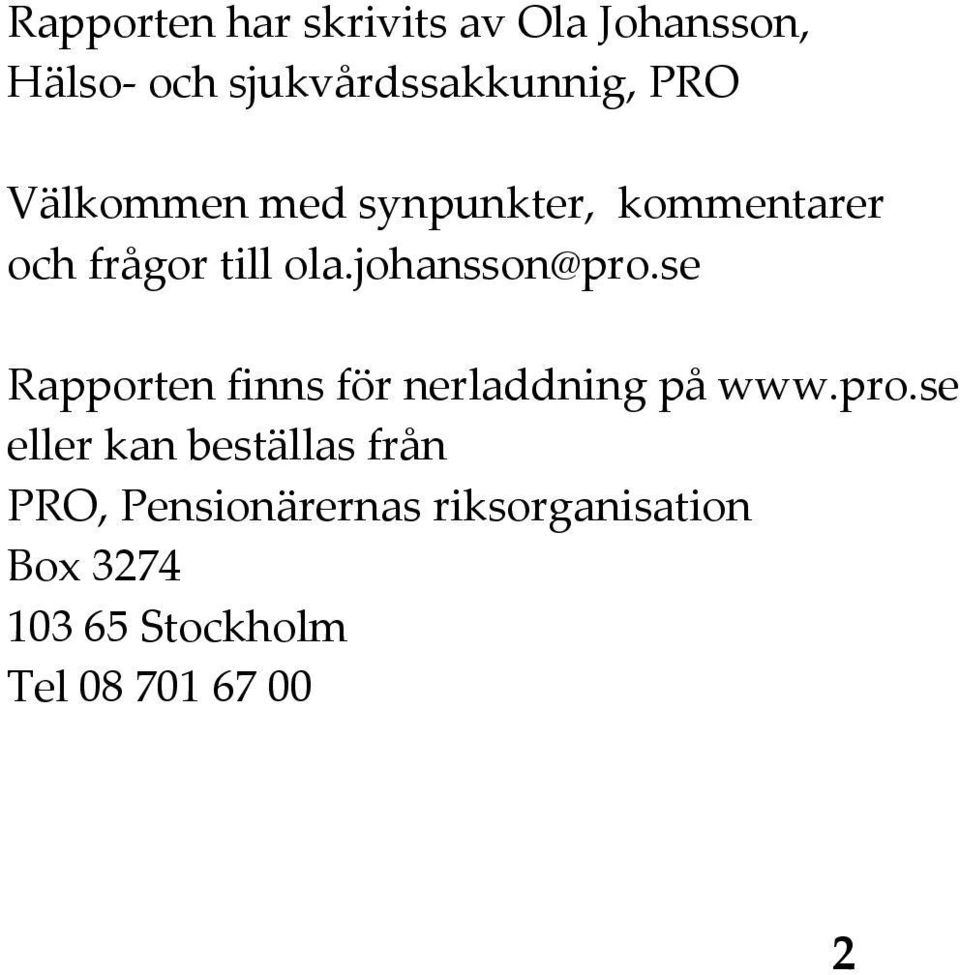 se Rapporten finns för nerladdning på www.pro.
