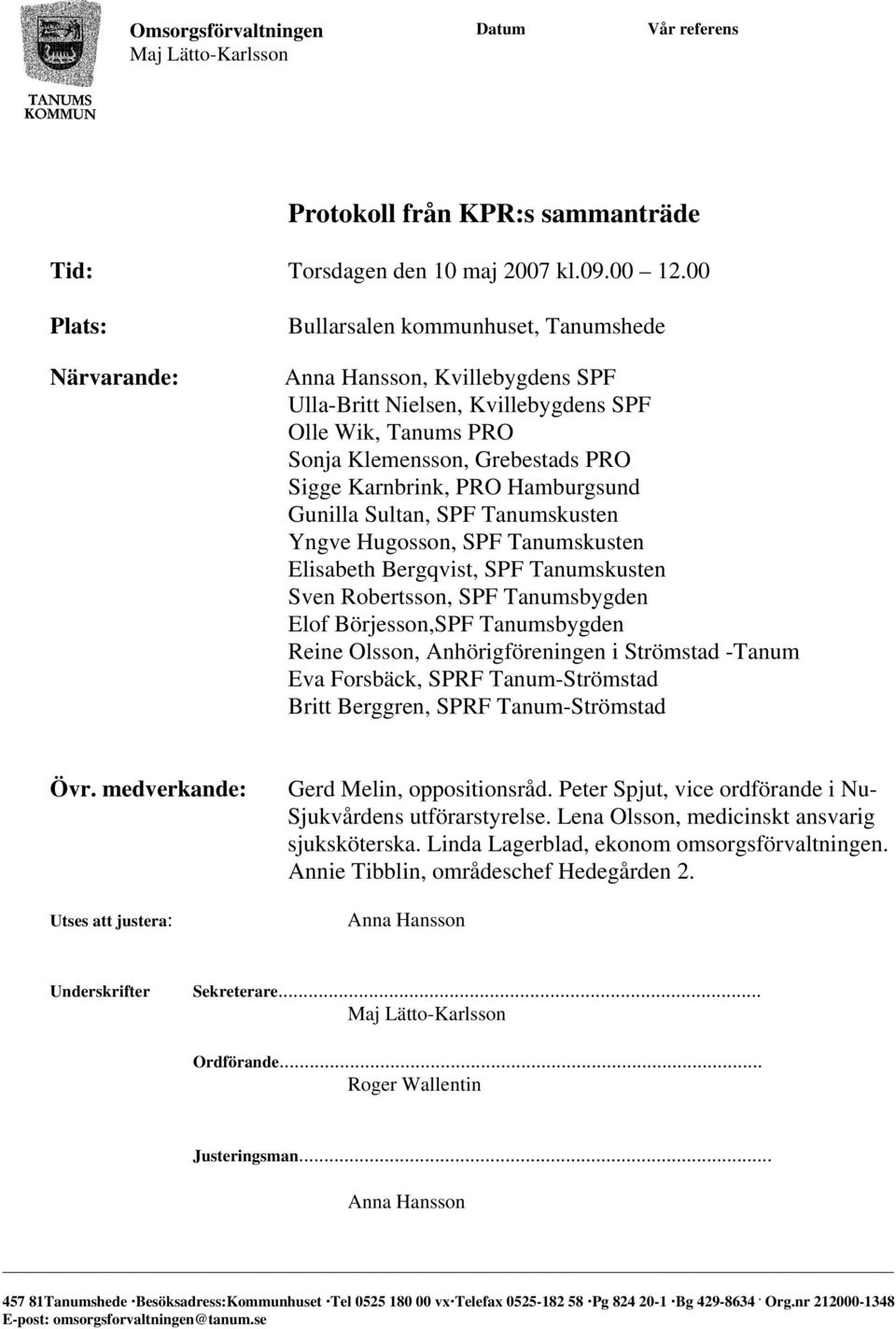 PRO Hamburgsund Gunilla Sultan, SPF Tanumskusten Yngve Hugosson, SPF Tanumskusten Elisabeth Bergqvist, SPF Tanumskusten Sven Robertsson, SPF Tanumsbygden Elof Börjesson,SPF Tanumsbygden Reine Olsson,