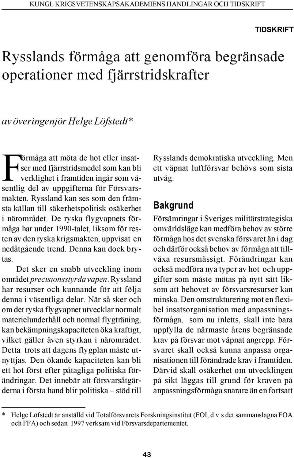 De ryska flygvapnets förmåga har under 1990-talet, liksom för resten av den ryska krigsmakten, uppvisat en nedåtgående trend. Denna kan dock brytas.