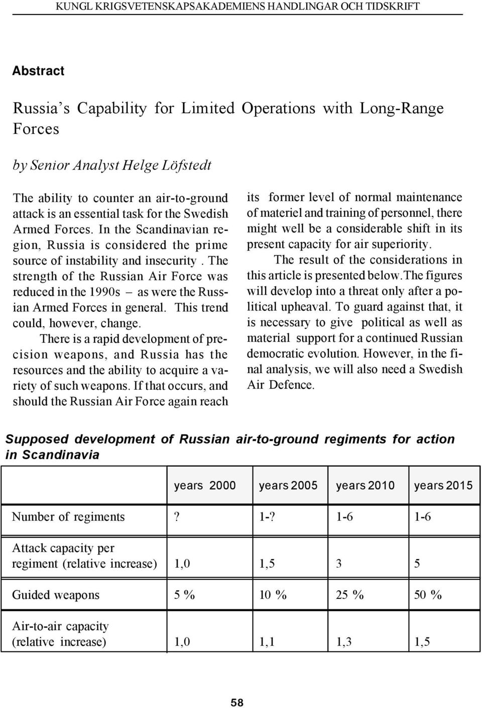 The strength of the Russian Air Force was reduced in the 1990s as were the Russian Armed Forces in general. This trend could, however, change.