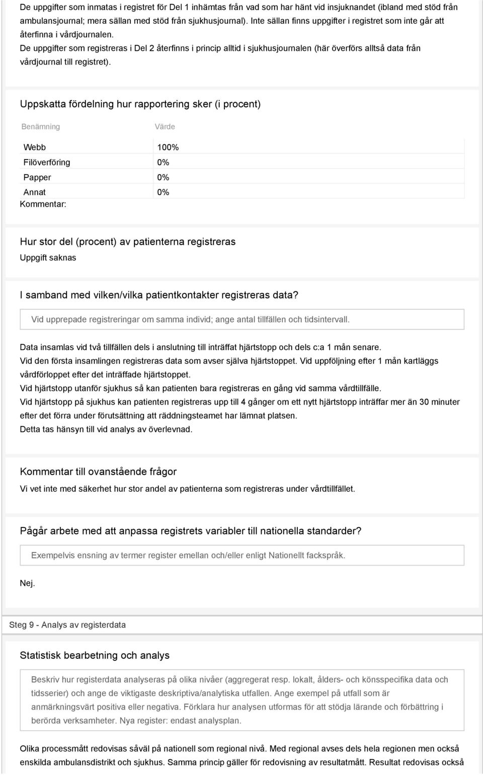 De uppgifter som registreras i Del 2 återfinns i princip alltid i sjukhusjournalen (här överförs alltså data från vårdjournal till registret).