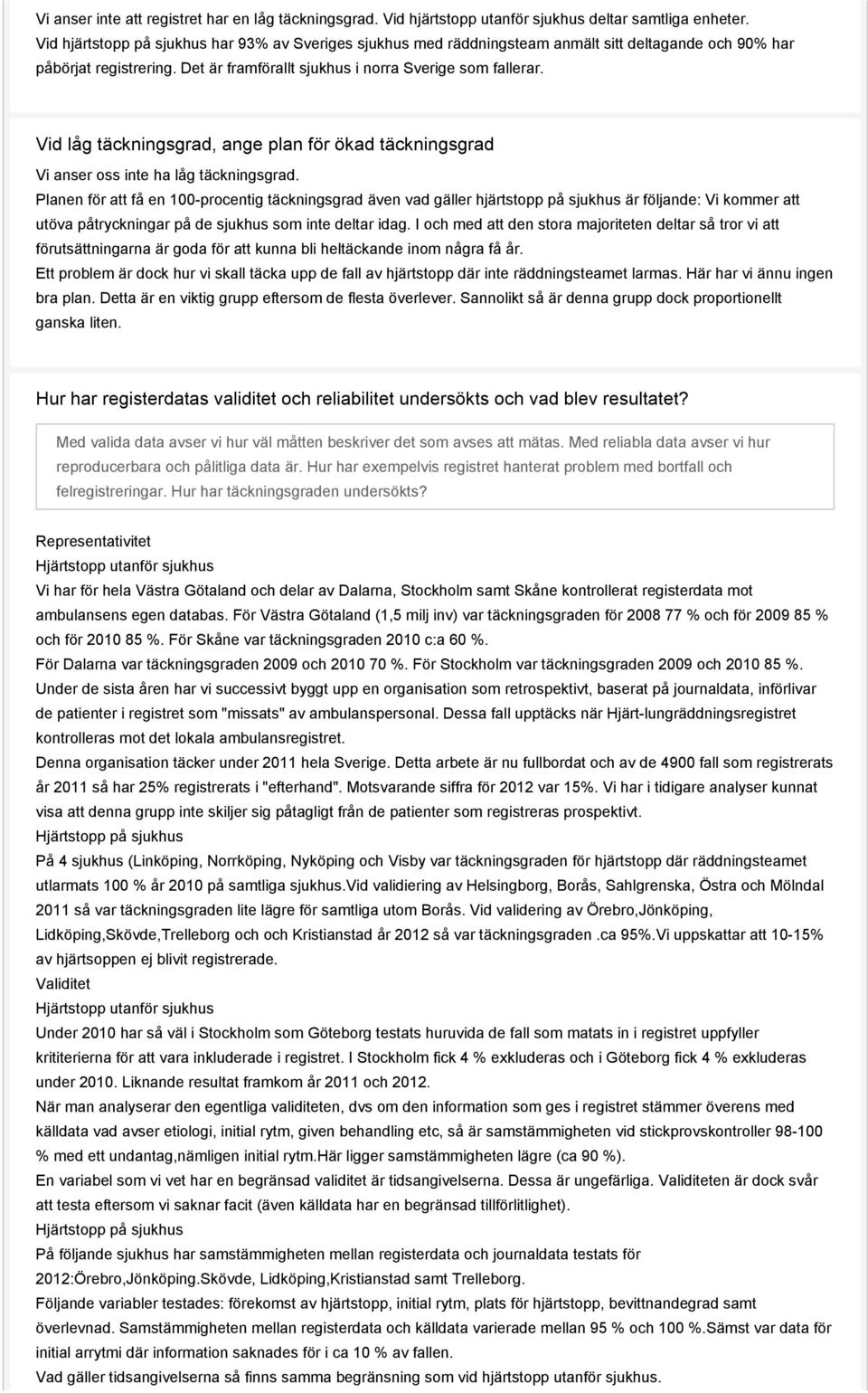 Vid låg täckningsgrad, ange plan för ökad täckningsgrad Vi anser oss inte ha låg täckningsgrad.