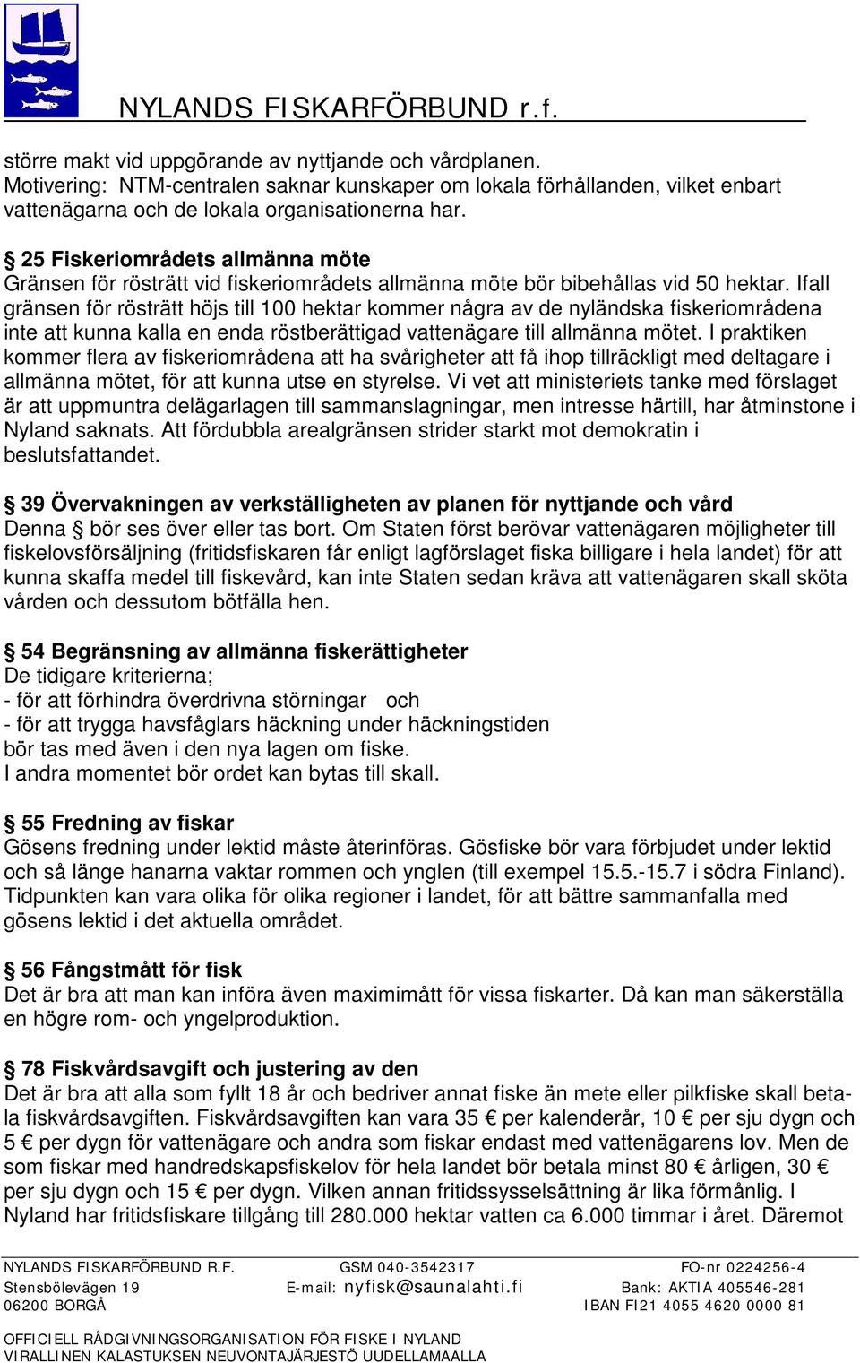 Ifall gränsen för rösträtt höjs till 100 hektar kommer några av de nyländska fiskeriområdena inte att kunna kalla en enda röstberättigad vattenägare till allmänna mötet.