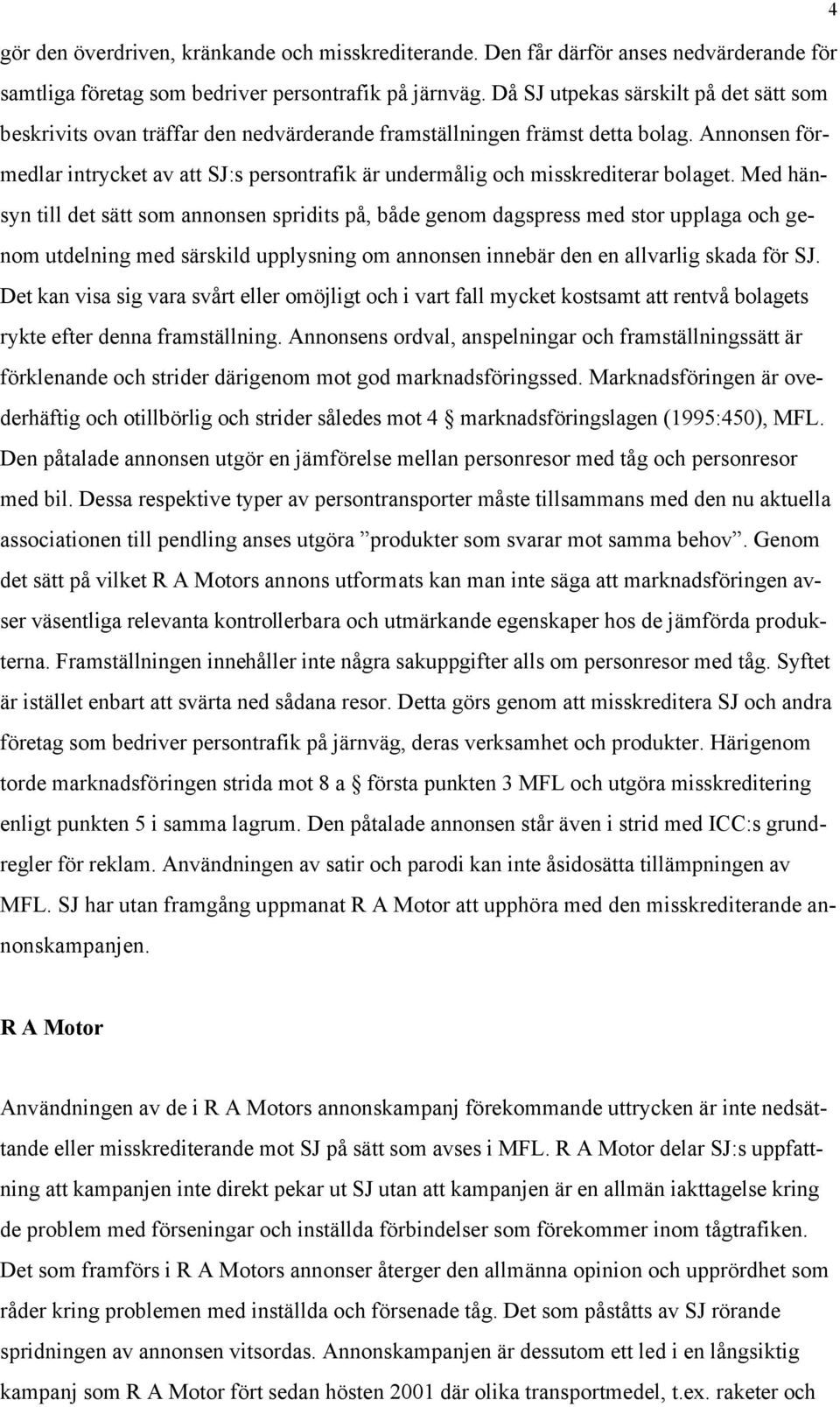 Annonsen förmedlar intrycket av att SJ:s persontrafik är undermålig och misskrediterar bolaget.