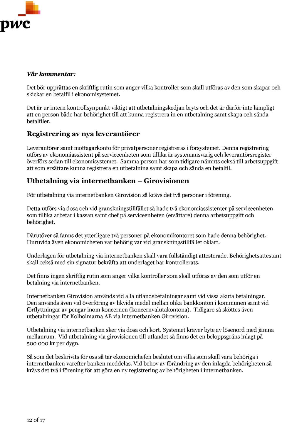 sända betalfiler. Registrering av nya leverantörer Leverantörer samt mottagarkonto för privatpersoner registreras i försystemet.