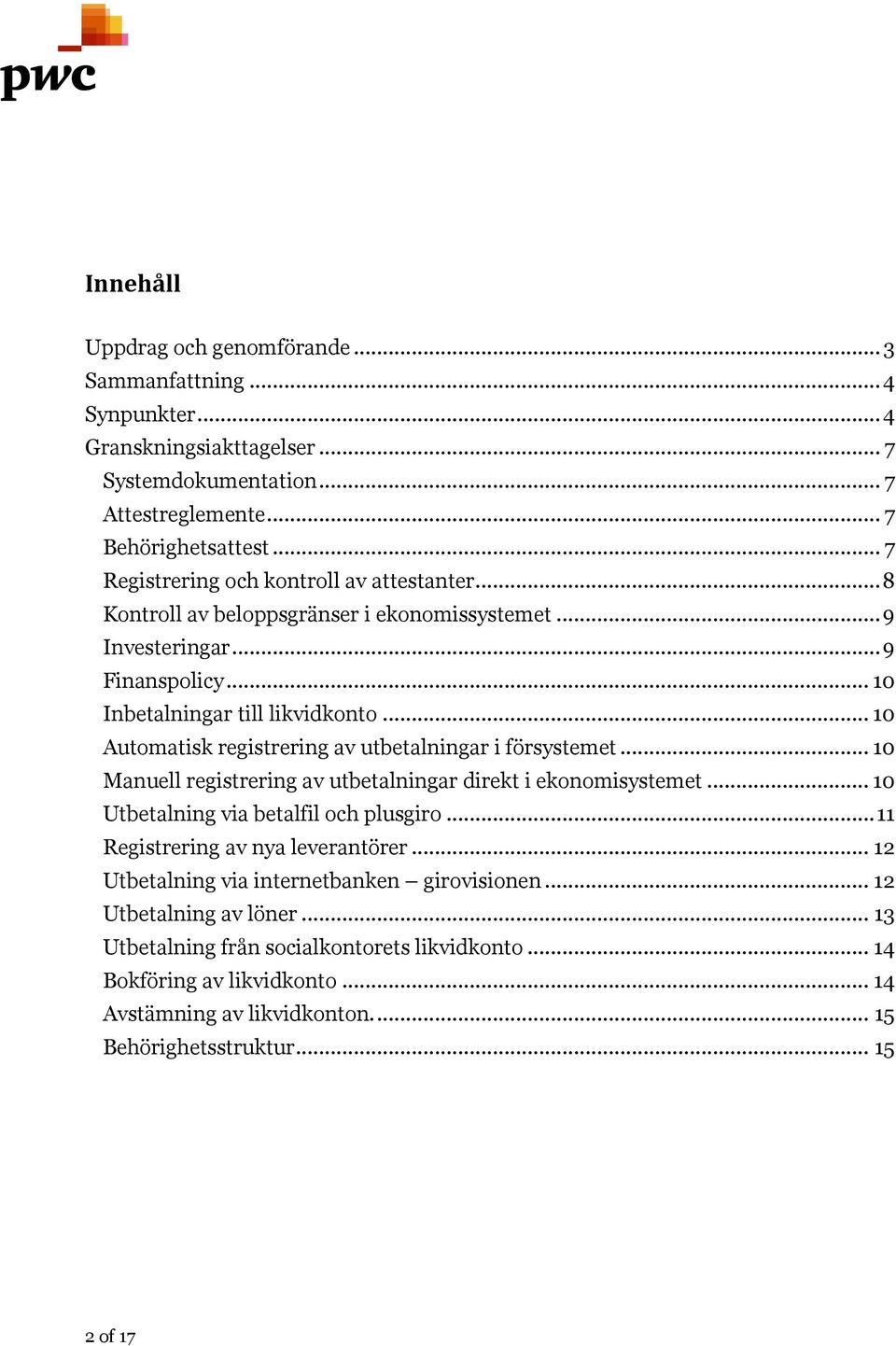 .. 10 Automatisk registrering av utbetalningar i försystemet... 10 Manuell registrering av utbetalningar direkt i ekonomisystemet... 10 Utbetalning via betalfil och plusgiro.