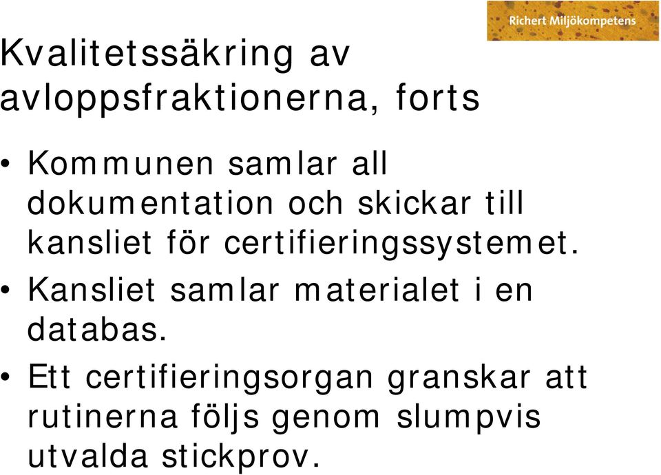 certifieringssystemet. Kansliet samlar materialet i en databas.