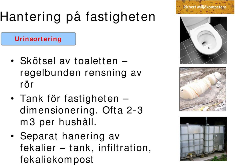 fastigheten dimensionering. Ofta 2-3 m3 per hushåll.