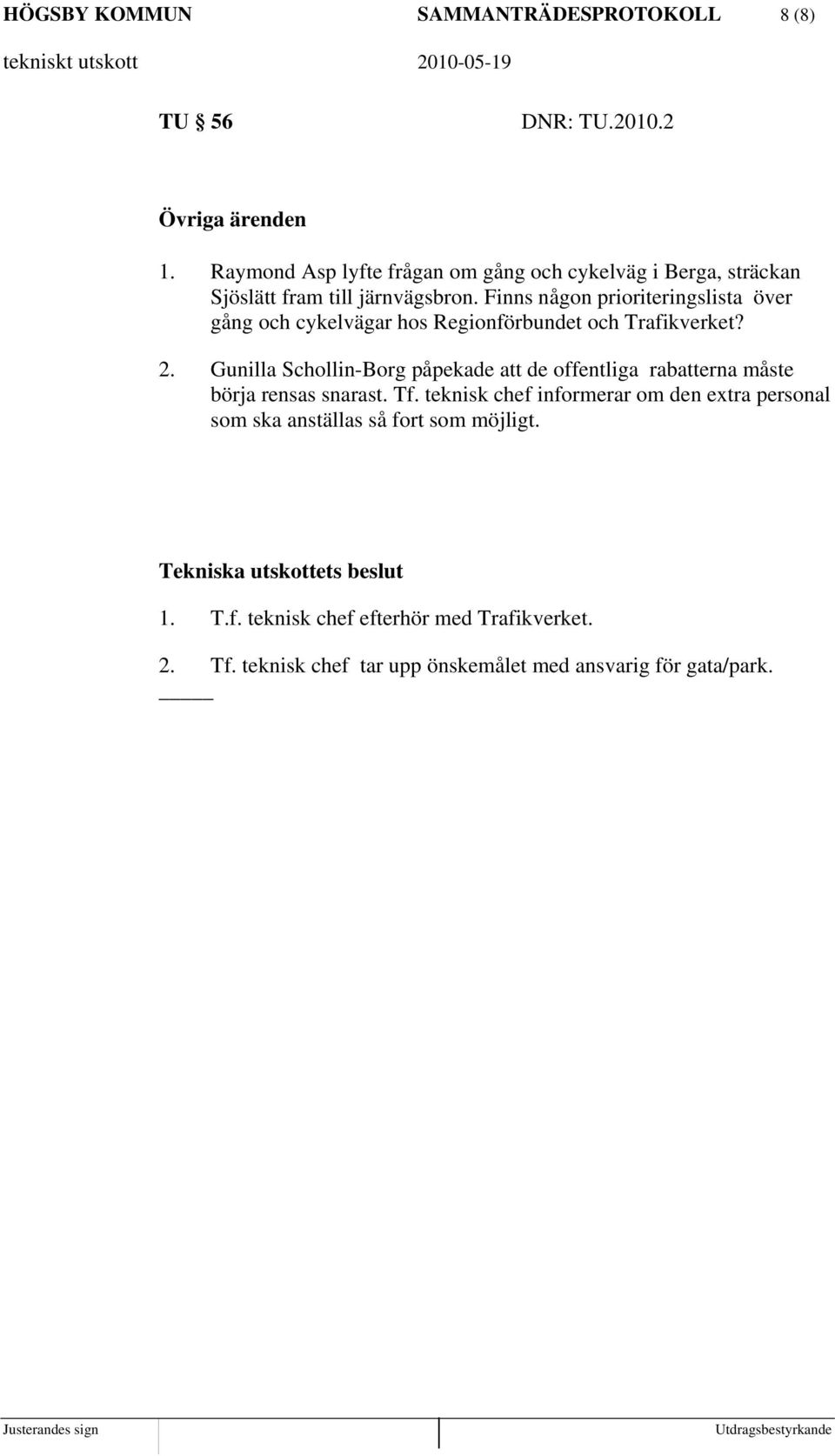 Finns någon prioriteringslista över gång och cykelvägar hos Regionförbundet och Trafikverket? 2.