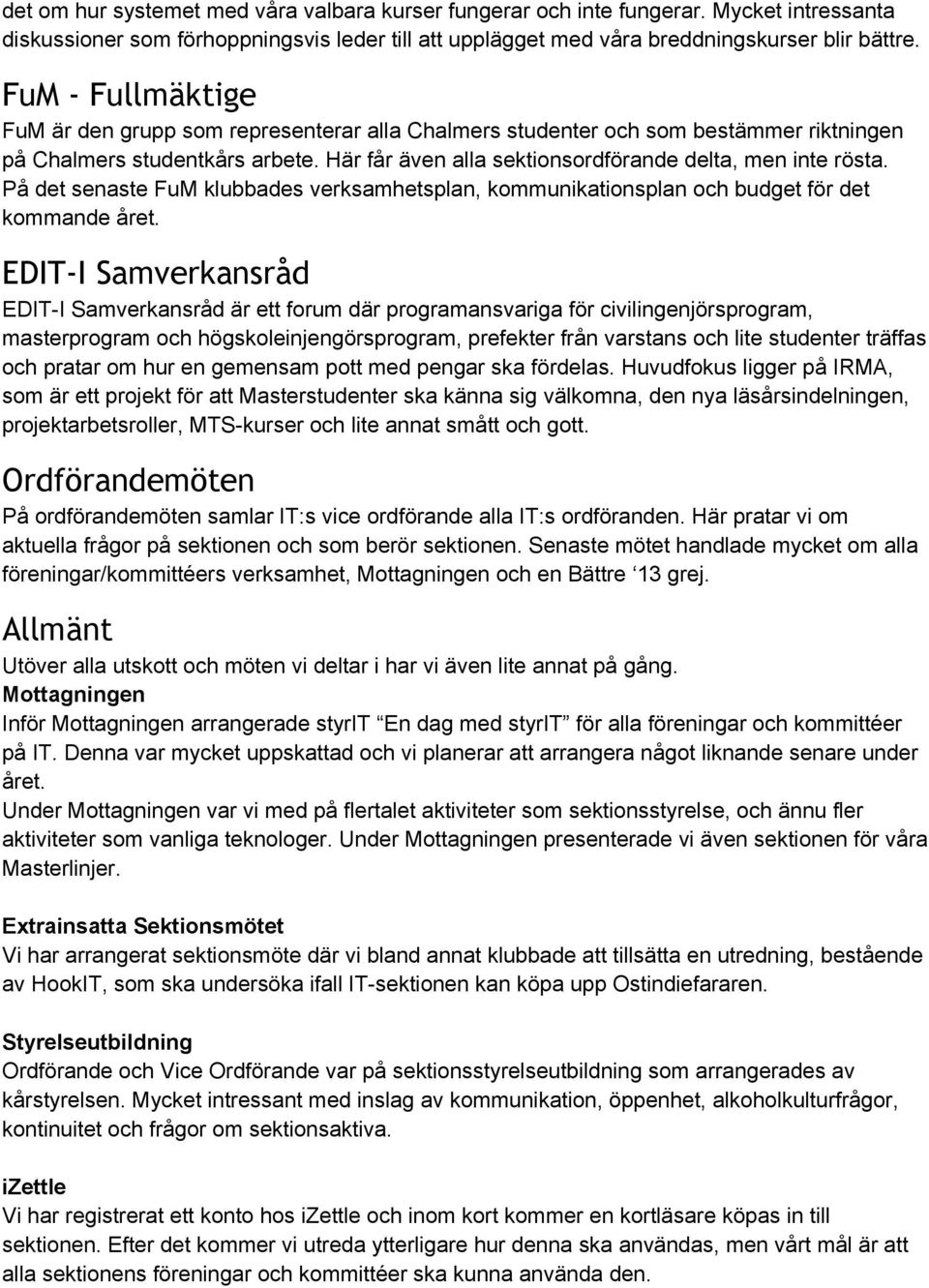 På det senaste FuM klubbades verksamhetsplan, kommunikationsplan och budget för det kommande året.